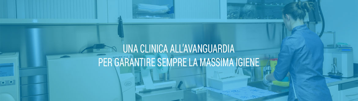 un clinica all'avanguardia per garantire sempre la massima igiene